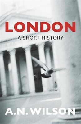 London: A Short History -  A N Wilson