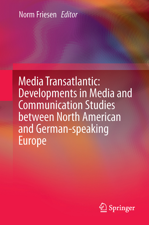 Media Transatlantic: Developments in Media and Communication Studies between North American and German-speaking Europe - 