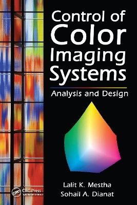 Control of Color Imaging Systems - Lalit K. Mestha, Sohail A. Dianat