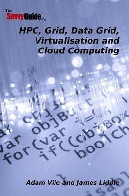 TheSavvyGuideTo HPC, Grid, Data Grid, Virtualisation and Cloud Computing - Adam Vile, James Liddle