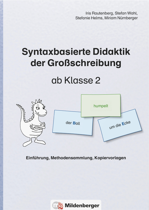 Syntaxbasierte Didaktik der Großschreibung ab Klasse 2 - Iris Dr. Rautenberg, Stefan Dr. Wahl, Stefanie Helms, Miriam Nürnberger