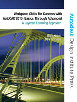 Workplace Skills for Success with AutoCAD 2010 - Gary Koser, Dean Zirwas, - Autodesk
