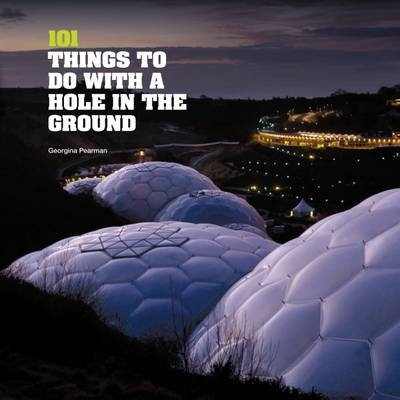 101 Things to Do with a Hole in the Ground - Georgina Pearman