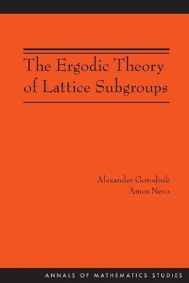 The Ergodic Theory of Lattice Subgroups (AM-172) - Alexander Gorodnik, Amos Nevo