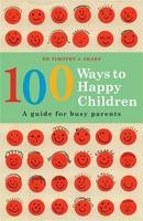 100 Ways to Happy Children - Timothy J. Sharp