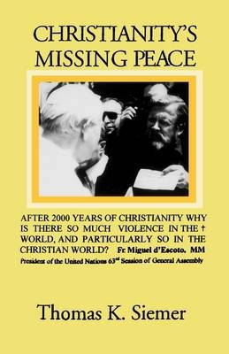 Christianity's Missing Peace - Thomas Kyran Siemer