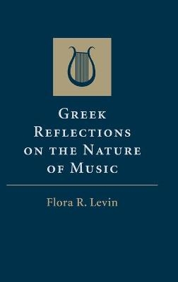 Greek Reflections on the Nature of Music - Flora R. Levin