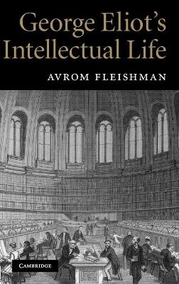 George Eliot's Intellectual Life - Avrom Fleishman