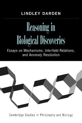 Reasoning in Biological Discoveries - Lindley Darden