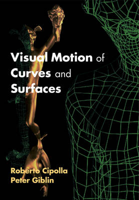 Visual Motion of Curves and Surfaces - Roberto Cipolla, Peter Giblin
