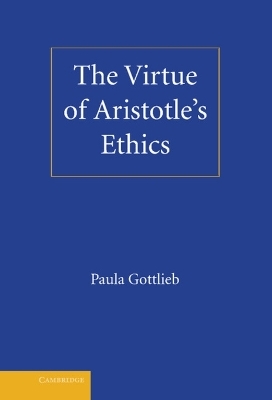 The Virtue of Aristotle's Ethics - Paula Gottlieb