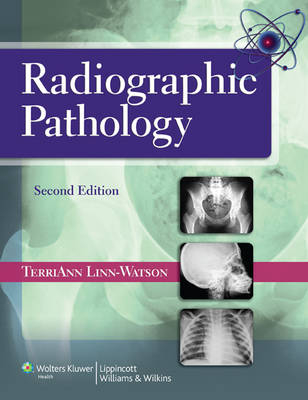 Radiographic Pathology -  TerriAnn Linn-Watson