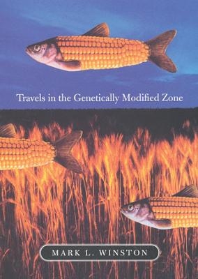 Travels in the Genetically Modified Zone - Mark L. Winston