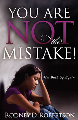 You Are Not the Mistake! - Rodney D Robertson