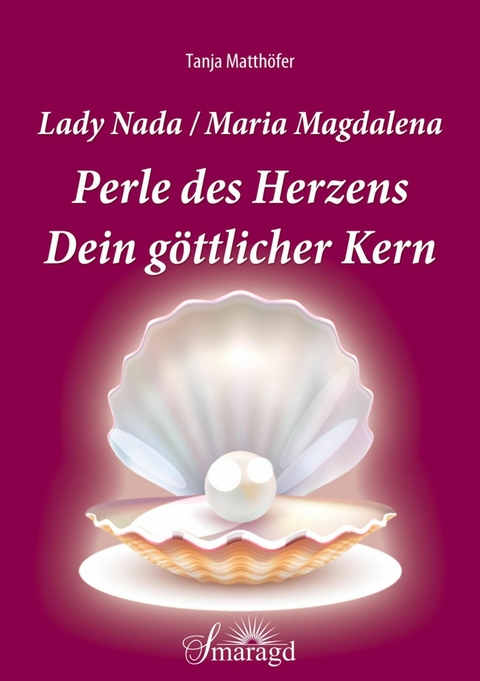 Lady Nada/Maria Magdalena: Perle des Herzens - Tanja Matthöfer