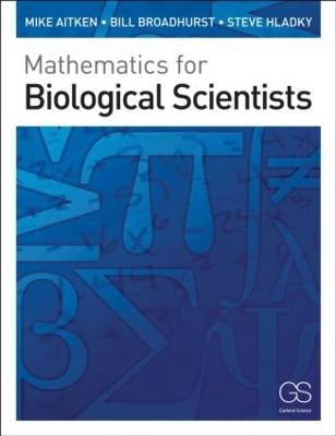 Mathematics for Biological Scientists - Mike Aitken, Bill Broadhurst, Stephen Hladky