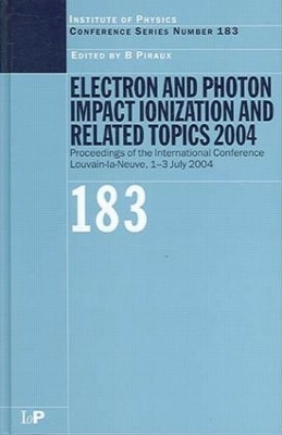 Electron and Photon Impact Ionization and Related Topics 2004 - B Piraux