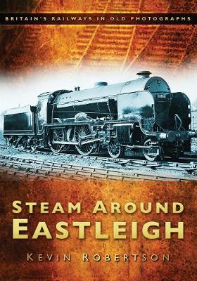 Steam Around Eastleigh - Kevin Robertson