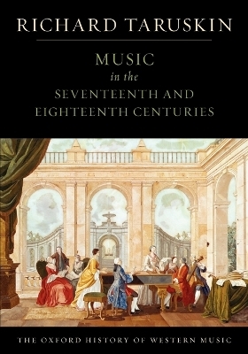 The Oxford History of Western Music: Music in the Seventeenth and Eighteenth Centuries - Richard Taruskin