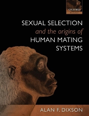 Sexual Selection and the Origins of Human Mating Systems - Alan F. Dixson