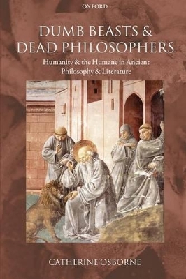 Dumb Beasts and Dead Philosophers - Catherine Osborne