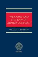 Weapons and the Law of Armed Conflict - William M. Boothby