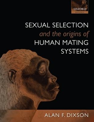 Sexual Selection and the Origins of Human Mating Systems - Alan F. Dixson