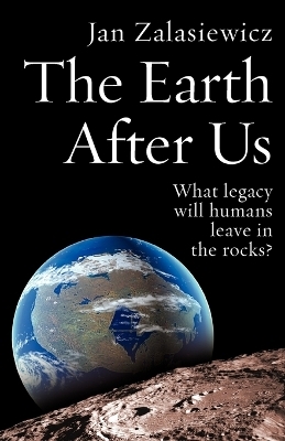 The Earth After Us - Jan Zalasiewicz