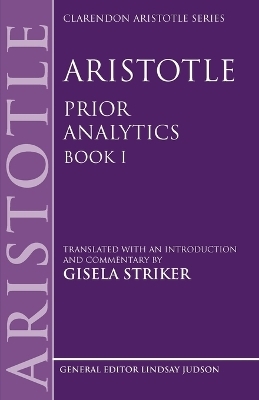 Aristotle's Prior Analytics book I - Gisela Striker