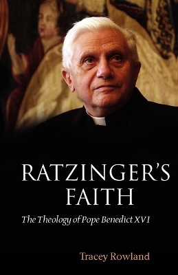 Ratzinger's Faith - Tracey Rowland