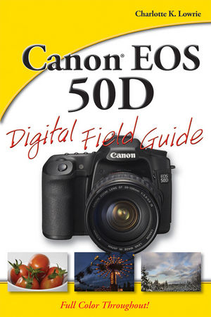 Canon EOS 50D Digital Field Guide - Charlotte K. Lowrie