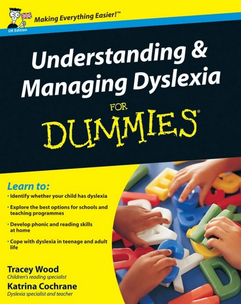 Understanding and Managing Dyslexia For Dummies - Katrina Cochrane, Tracey Wood