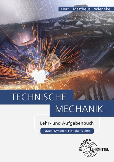 Technische Mechanik Lehr- und Aufgabenbuch - Horst Herr, Bernd Mattheus, Falko Wieneke