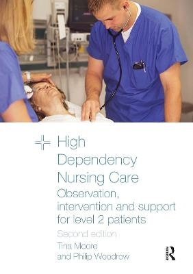 High Dependency Nursing Care - Tina Moore, Philip Woodrow
