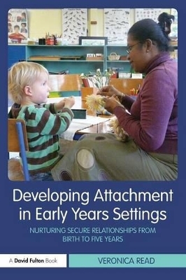 Developing Attachment in Early Years Settings - Veronica Read