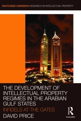 The Development of Intellectual Property Regimes in the Arabian Gulf States - David Price, Alhanoof AlDebasi