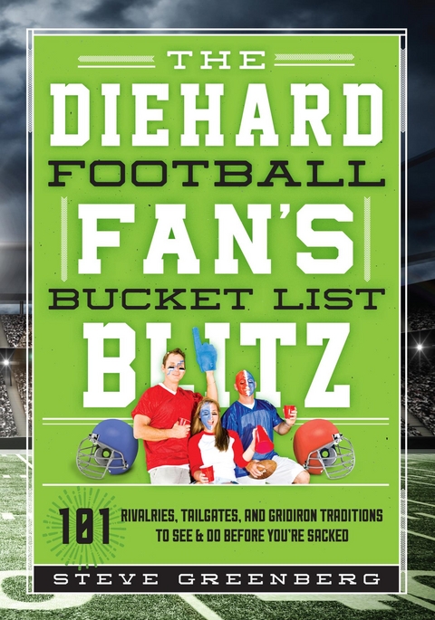 Diehard Football Fan's Bucket List Blitz -  Steve Greenberg