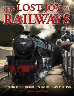 Lost Joy of Railways - Julian Holland