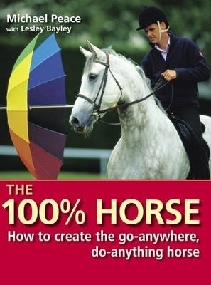 The 100 Per Cent Horse - Lesley Bayley, Michael Peace