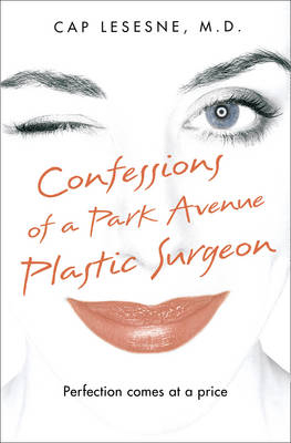 Confessions of a Park Avenue Plastic Surgeon - Cap Lesesne