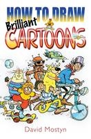 How to Draw Brilliant Cartoons - David Mostyn