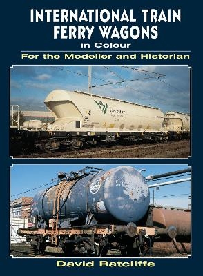 International Train-Ferry Wagons in Colour for the Modeller and Historian - David Ratcliffe