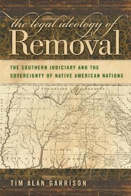 The Legal Ideology of Removal - Tim Alan Garrison