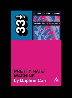 Nine Inch Nails' Pretty Hate Machine -  Carr Daphne Carr