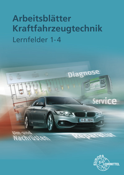 Arbeitsblätter Kraftfahrzeugtechnik Lernfelder 1-4 - Richard Fischer, Tobias Gscheidle, Rolf Gscheidle, Uwe Heider, Berthold Hohmann, Achim van Huet, Wolfgang Keil, Rainer Lohuis, Jochen Mann, Bernd Schlögl, Alois Wimmer