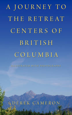 A Journey to the Retreat Centers of British Columbia - Derek Cameron