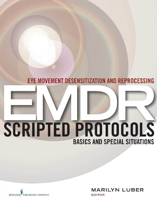 Eye Movement Desensitization and Reprocessing (EMDR) Scripted Protocols - 