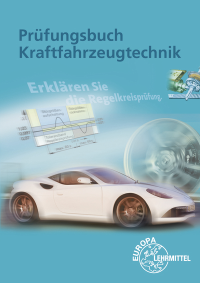 Prüfungsbuch Kraftfahrzeugtechnik - Uwe Heider, Jochen Mann, Rolf Gscheidle, Wolfgang Keil, Richard Fischer, Bernd Schlögl, Alois Wimmer, Günter Wormer, Berthold Hohmann