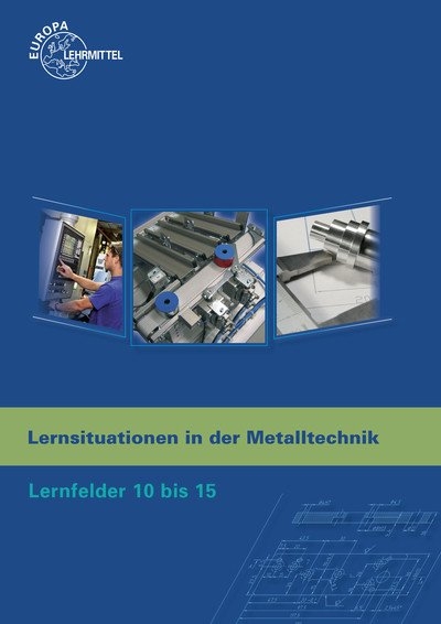 Lernsituationen in der Metalltechnik Lernfelder 10 bis 15 - Lothar Haas, Karl-Heinz Küspert, Thomas Müller, Bernhard Schellmann