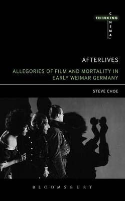 Afterlives: Allegories of Film and Mortality in Early Weimar Germany -  Choe Steve Choe